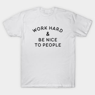 Work Hard & Be Nice To People T-Shirt